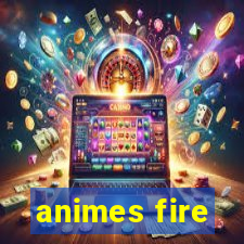 animes fire